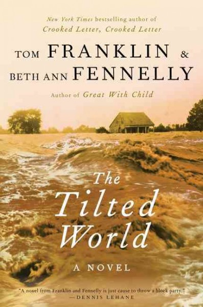 The tilted world / Tom Franklin and Beth Ann Fennelly.