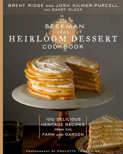 The Beekman 1802 heirloom dessert cookbook : 100 delicious heritage recipes from the farm and garden / Brent Ridge and Josh Kilmer-Purcell ; with Sandy Gluck ; photography by Paulette Tavormina.
