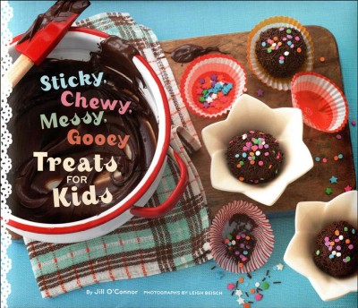 Sticky, chewy, messy, gooey [electronic resource] : treats for kids / by Jill O'Connor ; photographs by Leigh Beisch.
