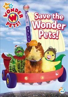 Save the Wonder Pets! [video recording (DVD)] / Nick Jr. ; Paramount Pictures.