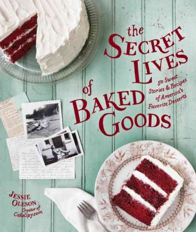 The secret lives of baked goods [electronic resource] : sweet stories & recipes for America's favorite desserts / Jessie Oleson Moore ; photographs by Clare Barboza.