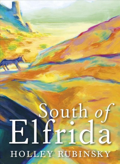 South of Elfrida [electronic resource] / Holley Rubinsky.