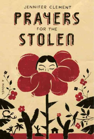 Prayers for the stolen : a novel / Jennifer Clement.