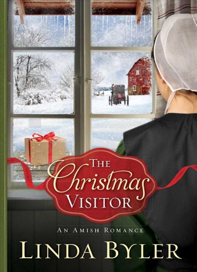 The Christmas visitor : an Amish romance / Linda Byler.