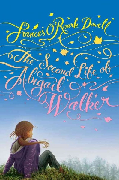 The second life of Abigail Walker / Frances O'Roark Dowell.