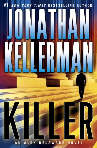 Killer : an Alex Delaware novel / Jonathan Kellerman.