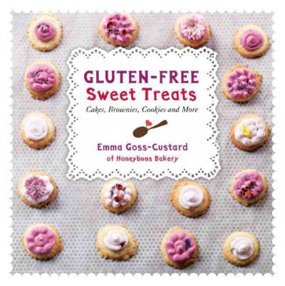 Gluten-free sweet treats : cakes, brownies, cookies and more / Emma Goss-Custard.