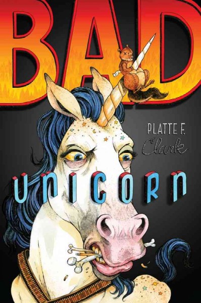 Bad unicorn / by Platte F. Clark.