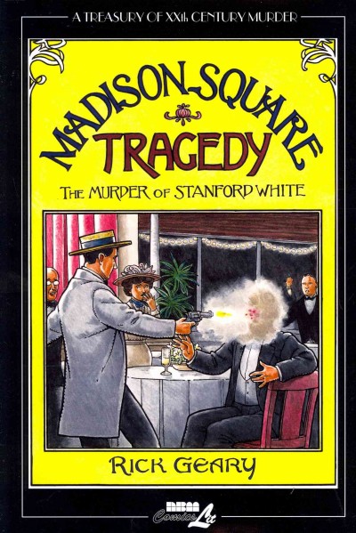 Madison Square tragedy : the murder of Stanford White : 25 June, 1906 / written and illustrated by Rick Geary.