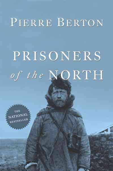 Prisoners of the North [electronic resource] / Pierre Berton.