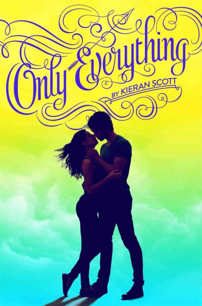Only everything : a true love novel / by Kieran Scott.