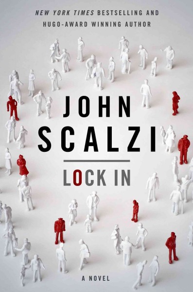 Lock in / John Scalzi ; edited by Patrick Nielsen Hayden.