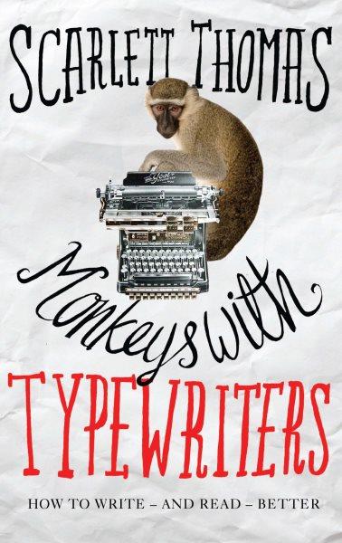 Monkeys with typewriters [electronic resource] : how to write fiction and unlock the secret power of stories / Scarlett Thomas.