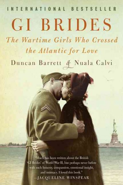 GI brides : the wartime girls who crossed the Atlantic for love / Duncan Barrett & Nuala Calvi.