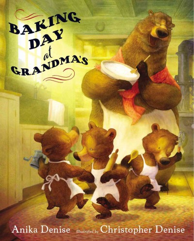 Baking day at Grandma's / Anika Denise ; illustrated by Christopher Denise.