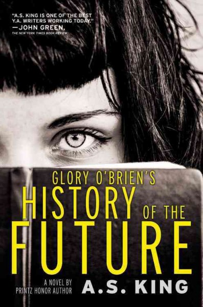 Glory O'Brien's history of the future : a novel / by A.S. King.