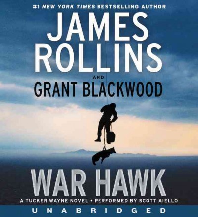War hawk [sound recording (CD)] / written by James Rollins and Grant Blackwood ; read by Scott Aiello.