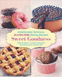 Sweet goodness : unbelievably delicious gluten-free baking recipes / Patricia Green, Carolyn Hemming.