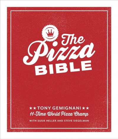 The pizza bible : the world's favorite pizza styles, from Neapolitan, deep-dish, wood-fired, Sicilian, calzones and focaccia to New York, New Haven, Detroit, and more / Tony Gemignani, 11-time world pizza champ ; with Susie Heller and Steve Siegelman ; photography by Sara Remington.