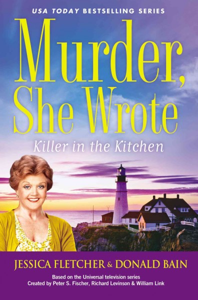 Killer in the kitchen : a Murder she wrote mystery / Jessica Fletcher & Donald Bain ; based on the Universal Television series created by Peter S. Fischer, Richard Levinson & William Link.