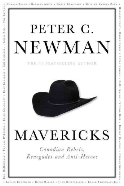 Mavericks : Canadian rebels, renegades and antiheroes / Peter C. Newman.