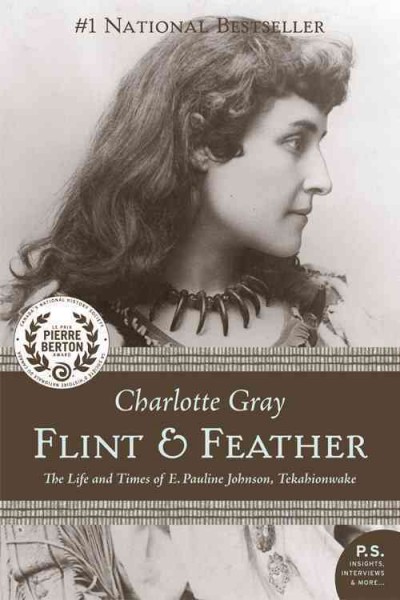Flint & feather : the life and times of E. Pauline Johnson, Tekahionwake / Charlotte Gray.
