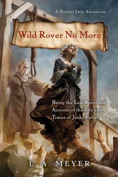 Wild rover no more : being the last recorded account of the life and times of Jacky Faber / L.A. Meyer.
