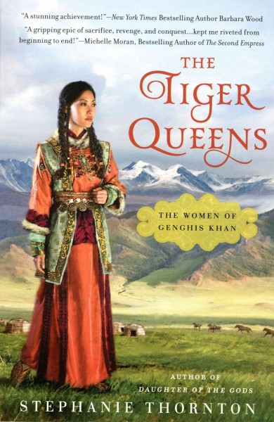 The tiger queens : the women of Genghis Khan / Stephanie Thornton.