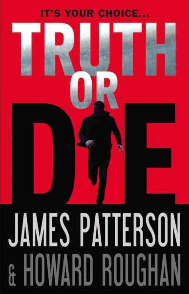 Truth or die / James Patterson and Howard Roughan.