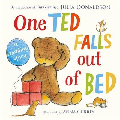 One ted falls out of bed / Julia Donaldson ; illustrated by Anna Currey.