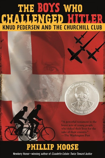 The boys who challenged Hitler : Knud Pedersen and the Churchill Club / Phillip Hoose.