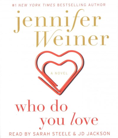 Who do you love? : a novel / Jennifer Weiner.