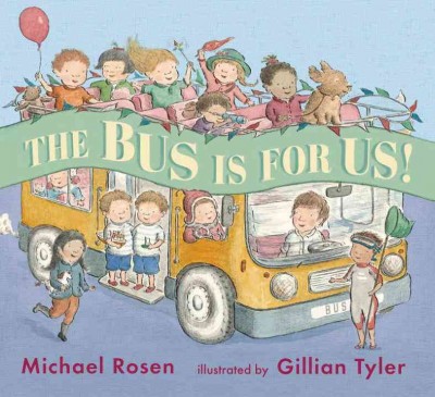 The bus is for us! / Michael Rosen ; Gillian Tyler.