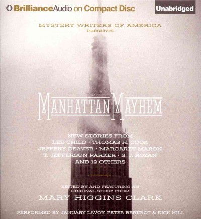 Manhattan mayhem [sound recording] / Mystery Writers of America presents ; new stories from Lee Child, Thomas H. Cook, Jeffery Deaver, Margaret Maron T. Jefferson Parker, S.J. Rozan and 12 others ; edited by and featuring an original story from Mary Higgins Clark.