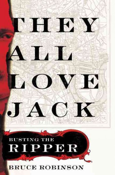 They all love Jack : busting the Ripper / Bruce Robinson.