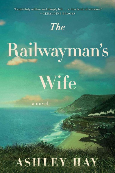 The railwayman's wife : a novel / Ashley Hay.