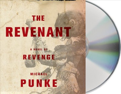 The revenant [sound recording] : a novel of revenge / Michael Punke.