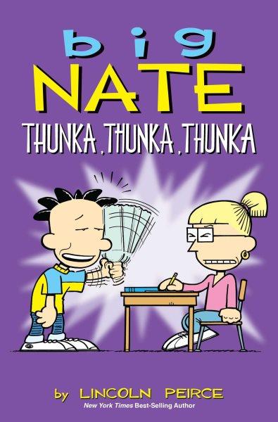 Big Nate : thunka, thunka, thunka / by Lincoln Peirce.