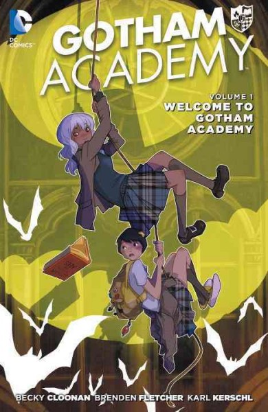 Welcome to Gotham Academy. Volume 1, Welcome to Gotham Academy / written by Becky Cloonan, Brenden Fletcher ; art by Karl Kerschl ; epilogue and Arkham flashback art by Mingjue Helen Chen ; color by Dave McCaig [and five others] ; letters by Steve Wands ; collection cover art by Karl Kerschl, Becky Cloonan.