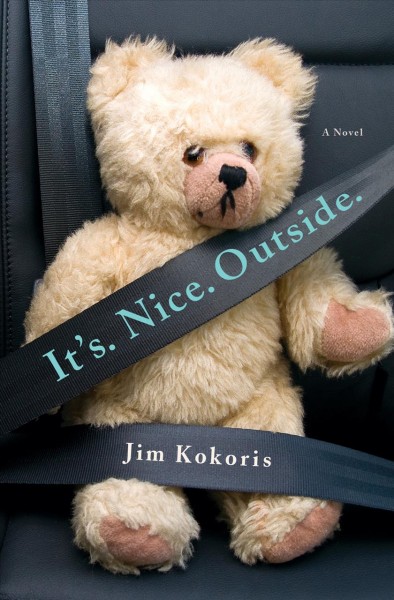 It's. Nice. Outside. : a novel / Jim Kokoris.