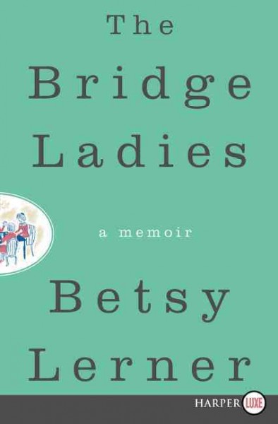 The bridge ladies : a memoir / Betsy Lerner.