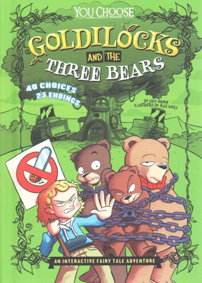 Goldilocks and the three bears : an interactive fairy tale adventure / by Eric Braun ; illustrated by Alex Lopez.