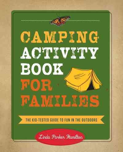 Camping activity book for families : the kid-tested guide to fun in the outdoors / Linda Parker Hamilton.