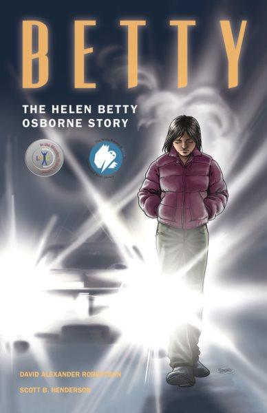 Betty : the Helen Betty Osborne story / David Alexander Robertson ; illustrated by Scott B. Henderson.