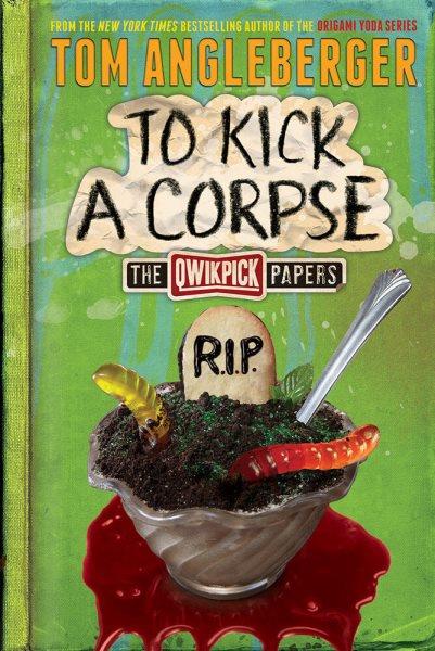 To kick a corpse / found by Tom Angleberger ; illustrations, Jen Wang.