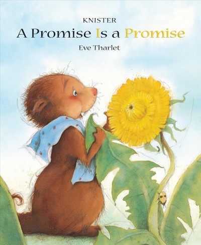 A promise is a promise  Knister ; with pictures by Eve Tharlet ; translated by Kathryn Bishop.