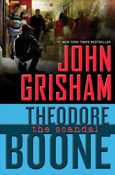 Theodore Boone : the scandal / John Grisham.