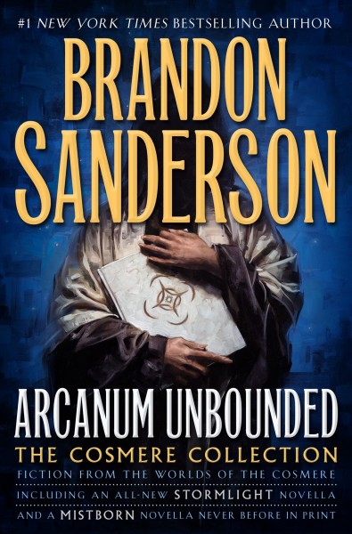 Arcanum unbounded : the Cosmere collection / Brandon Sanderson. 