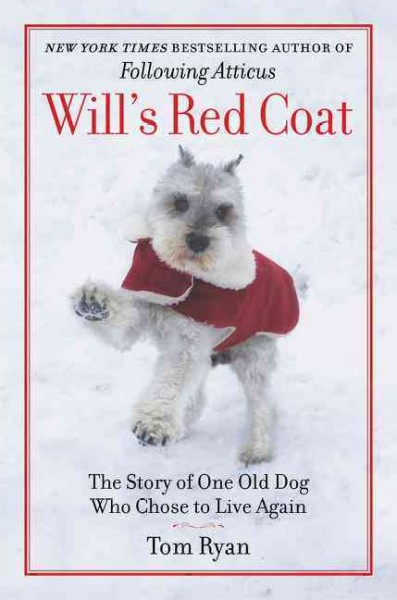 Will's red coat : the story of one old dog who chose to live again / Tom Ryan.