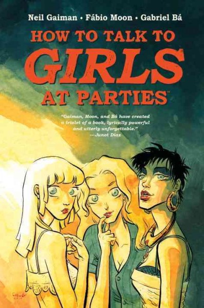 How to talk to girls at parties / by Neil Gaiman ; adaptation, art, & lettering by Fábio Moon & Gabriel Bá.